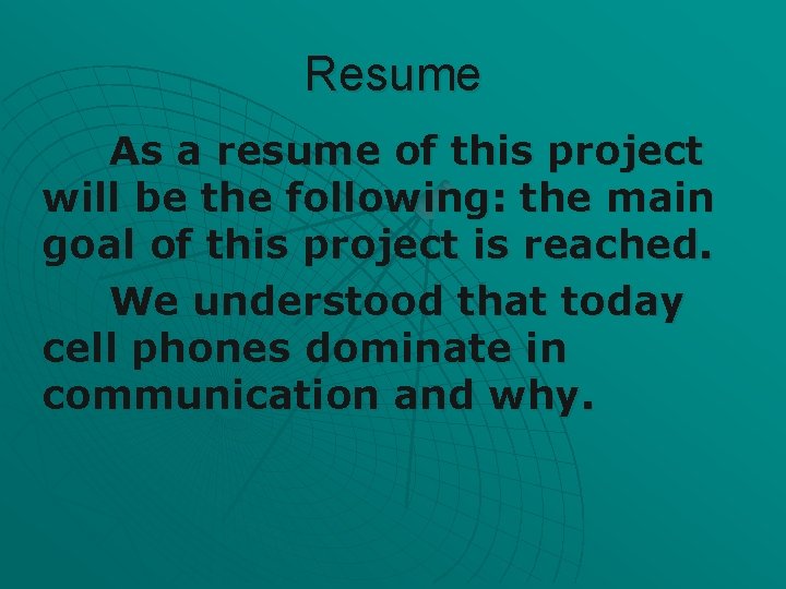 Resume As a resume of this project will be the following: the main goal