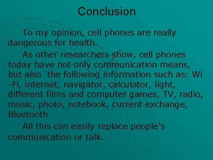 Conclusion To my opinion, cell phones are really dangerous for health. As other researchers