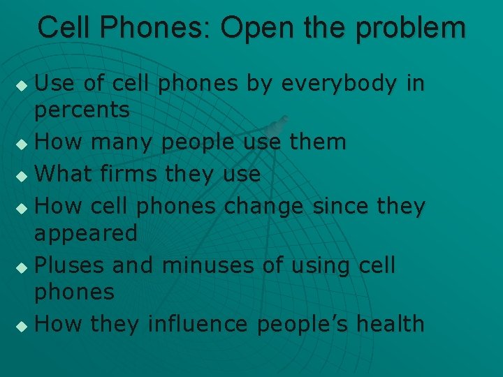 Cell Phones: Open the problem Use of cell phones by everybody in percents u