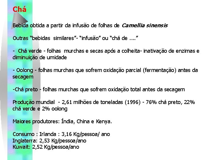 Chá Bebida obtida a partir da infusão de folhas de Camellia sinensis Outras “bebidas Chá Bebida obtida a partir da infusão de folhas de Camellia sinensis Outras “bebidas