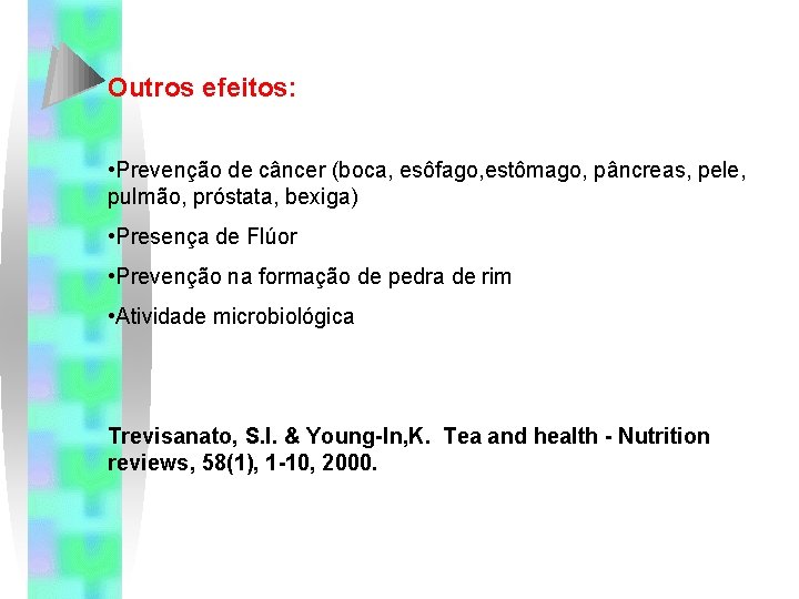 Outros efeitos: • Prevenção de câncer (boca, esôfago, estômago, pâncreas, pele, pulmão, próstata, bexiga) Outros efeitos: • Prevenção de câncer (boca, esôfago, estômago, pâncreas, pele, pulmão, próstata, bexiga)