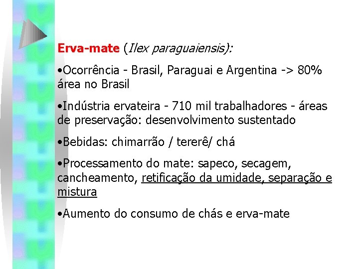Erva-mate (Ilex paraguaiensis): • Ocorrência - Brasil, Paraguai e Argentina -> 80% área no Erva-mate (Ilex paraguaiensis): • Ocorrência - Brasil, Paraguai e Argentina -> 80% área no