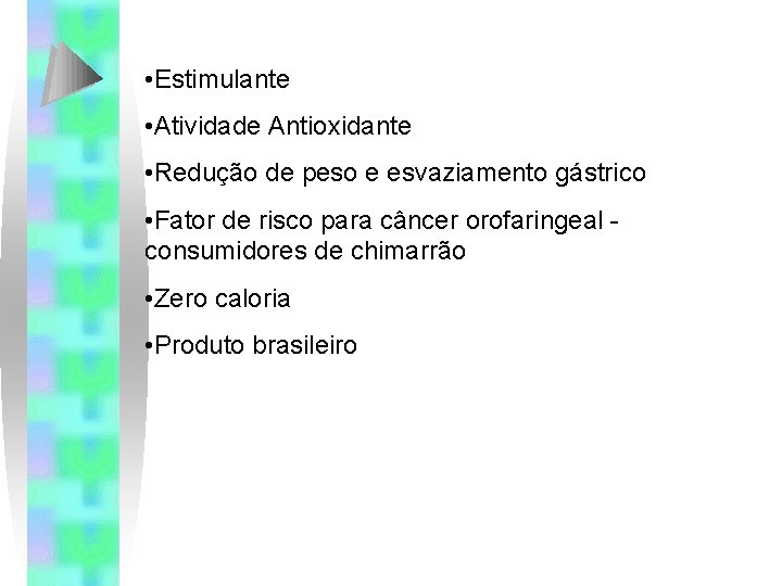 • Estimulante • Atividade Antioxidante • Redução de peso e esvaziamento gástrico • • Estimulante • Atividade Antioxidante • Redução de peso e esvaziamento gástrico •