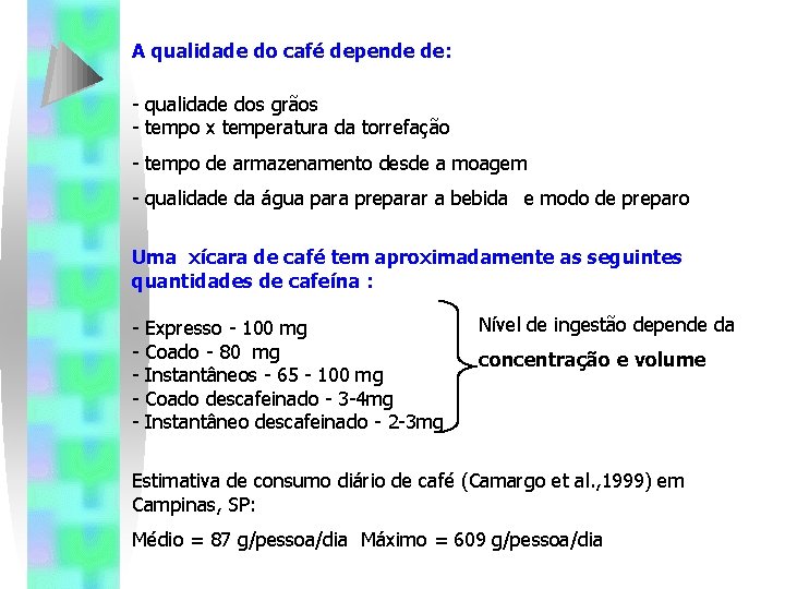 A qualidade do café depende de: - qualidade dos grãos - tempo x temperatura A qualidade do café depende de: - qualidade dos grãos - tempo x temperatura