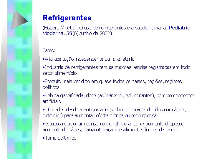 Refrigerantes (Fisberg, M. et al. O uso de refrigerantes e a saúde humana. Pediatria Refrigerantes (Fisberg, M. et al. O uso de refrigerantes e a saúde humana. Pediatria