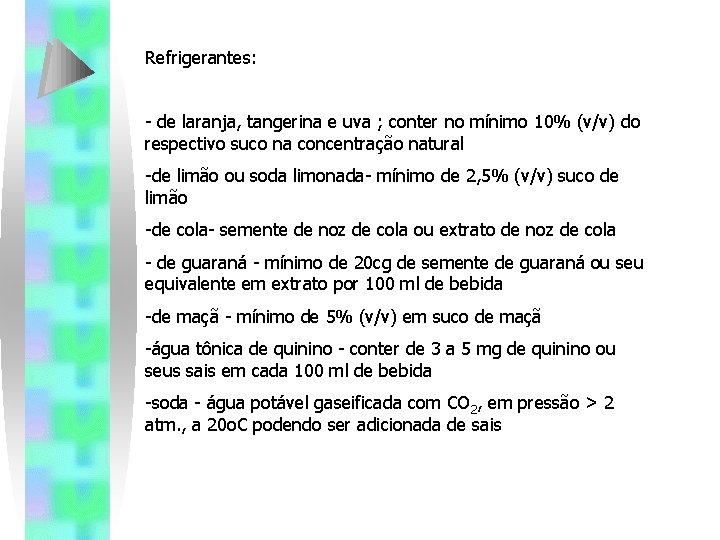 Refrigerantes: - de laranja, tangerina e uva ; conter no mínimo 10% (v/v) do Refrigerantes: - de laranja, tangerina e uva ; conter no mínimo 10% (v/v) do
