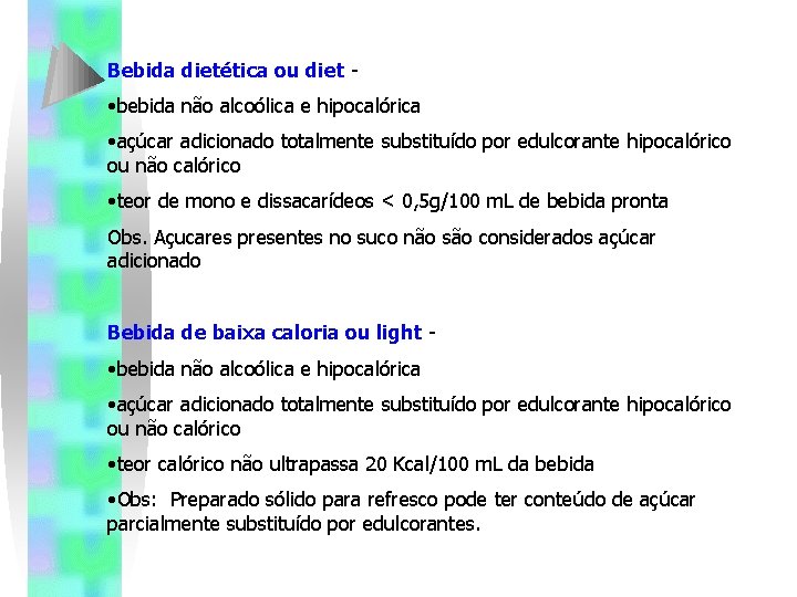 Bebida dietética ou diet - • bebida não alcoólica e hipocalórica • açúcar adicionado Bebida dietética ou diet - • bebida não alcoólica e hipocalórica • açúcar adicionado