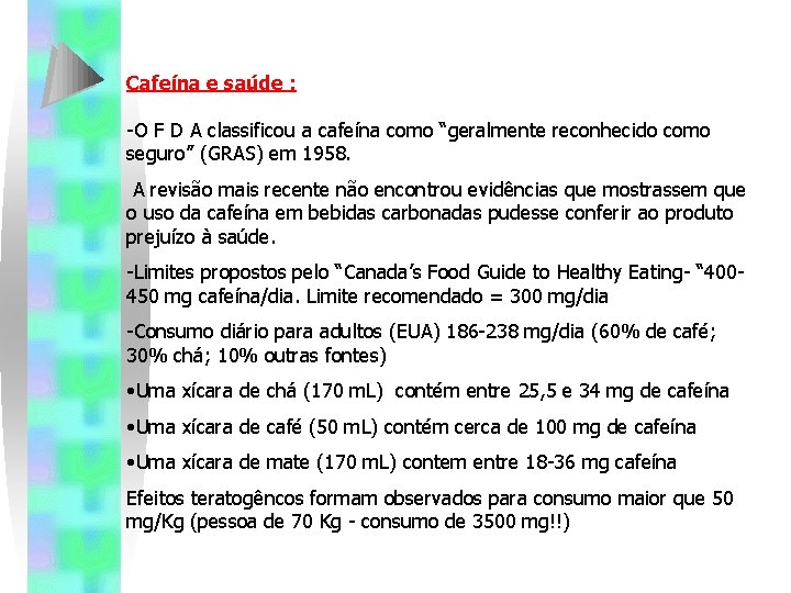 Cafeína e saúde : -O F D A classificou a cafeína como “geralmente reconhecido Cafeína e saúde : -O F D A classificou a cafeína como “geralmente reconhecido