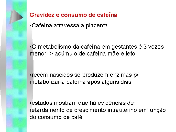 Gravidez e consumo de cafeína • Cafeína atravessa a placenta • O metabolismo da Gravidez e consumo de cafeína • Cafeína atravessa a placenta • O metabolismo da