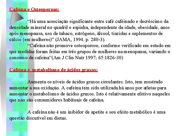 Cafeína e Osteoporose: “Há uma associação significante entre caféinado e decréscimo da densidade mineral Cafeína e Osteoporose: “Há uma associação significante entre caféinado e decréscimo da densidade mineral