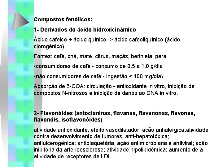 Compostos fenólicos: 1 - Derivados do ácido hidroxicinâmico Ácido cafeico + ácido quínico -> Compostos fenólicos: 1 - Derivados do ácido hidroxicinâmico Ácido cafeico + ácido quínico ->