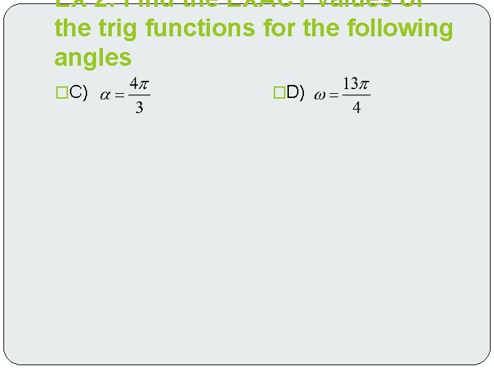 EX 2: Find the EXACT values of the trig functions for the following angles