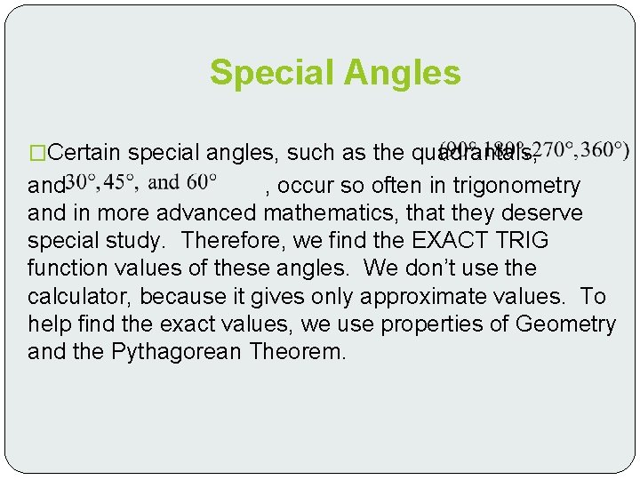 Special Angles �Certain special angles, such as the quadrantals, and , occur so often