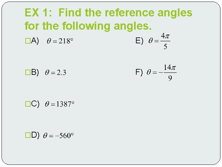 EX 1: Find the reference angles for the following angles. �A) E) �B) F)