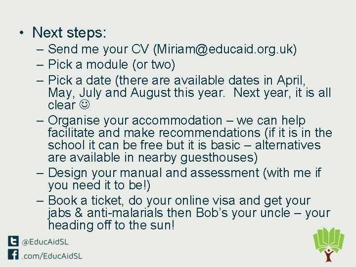  • Next steps: – Send me your CV (Miriam@educaid. org. uk) – Pick