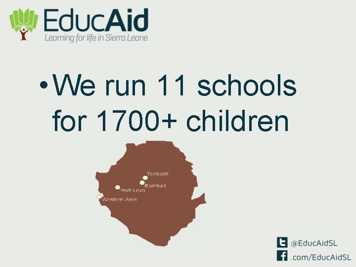  • We run 11 schools for 1700+ children 