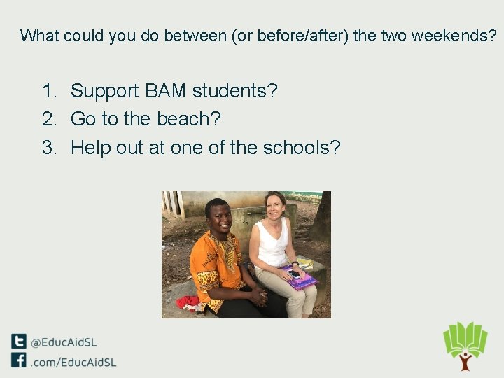 What could you do between (or before/after) the two weekends? 1. Support BAM students?
