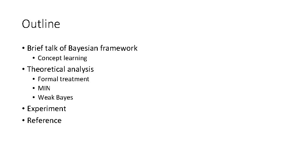 Outline • Brief talk of Bayesian framework • Concept learning • Theoretical analysis •