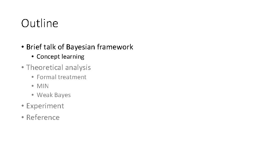Outline • Brief talk of Bayesian framework • Concept learning • Theoretical analysis •