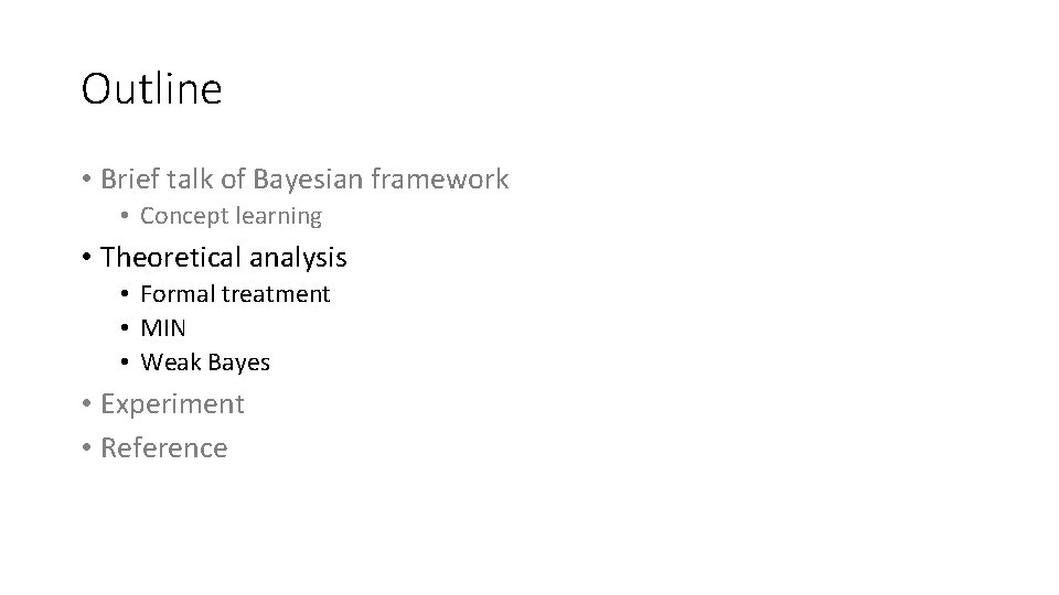 Outline • Brief talk of Bayesian framework • Concept learning • Theoretical analysis •