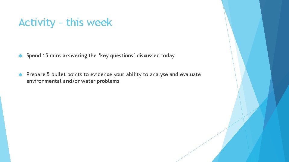 Activity – this week Spend 15 mins answering the ‘key questions’ discussed today Prepare