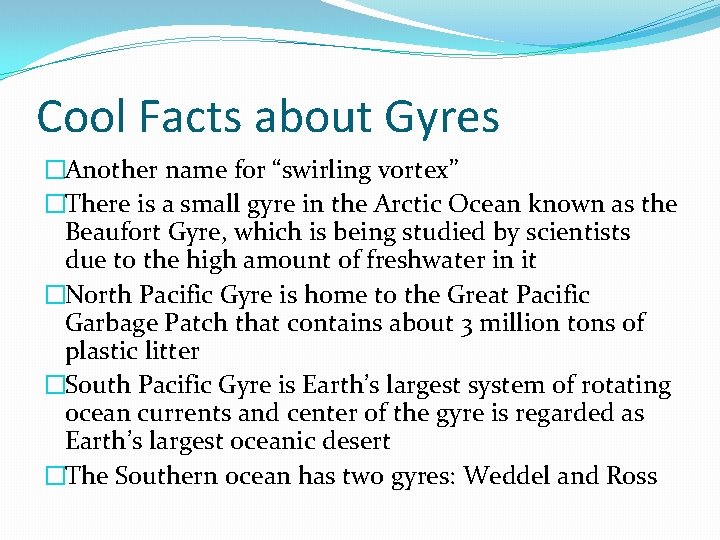Cool Facts about Gyres �Another name for “swirling vortex” �There is a small gyre