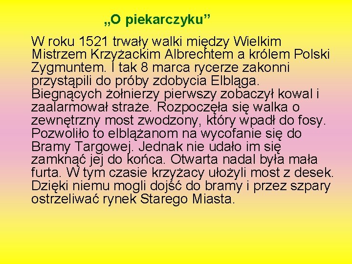 „O piekarczyku” W roku 1521 trwały walki między Wielkim Mistrzem Krzyżackim Albrechtem a królem