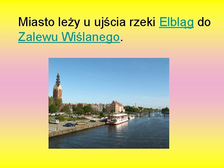 Miasto leży u ujścia rzeki Elbląg do Zalewu Wiślanego. 