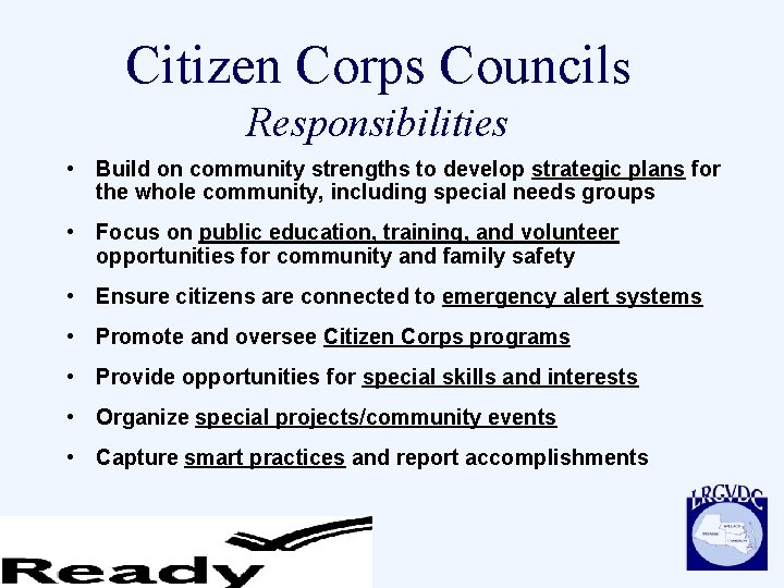 Citizen Corps Councils Responsibilities • Build on community strengths to develop strategic plans for