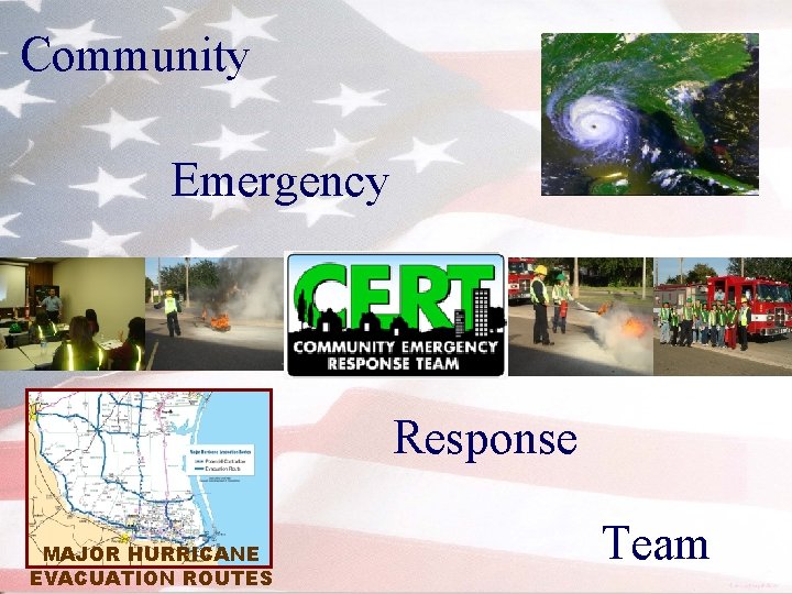 Community Emergency Response MAJOR HURRICANE EVACUATION ROUTES Team 