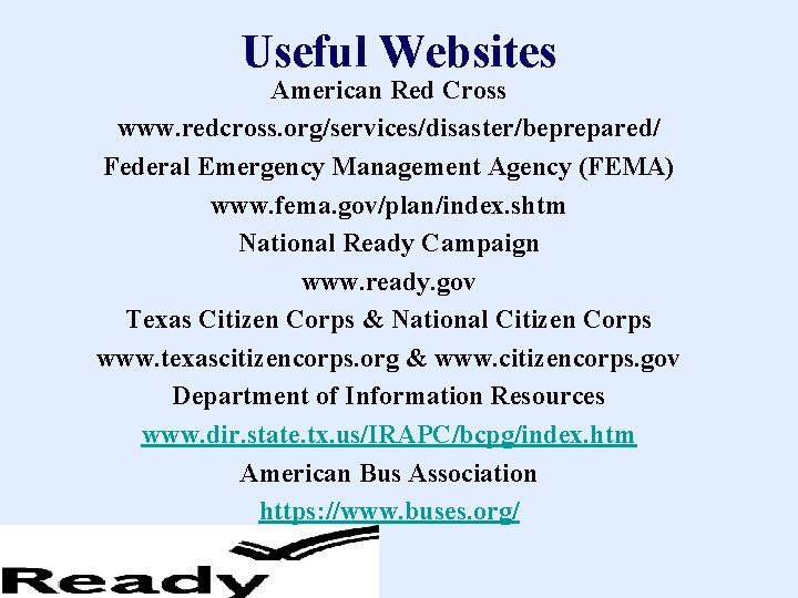 Useful Websites American Red Cross www. redcross. org/services/disaster/beprepared/ Federal Emergency Management Agency (FEMA) www.