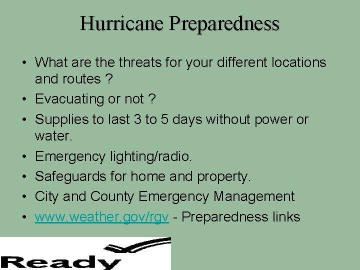 Hurricane Preparedness • What are threats for your different locations and routes ? •