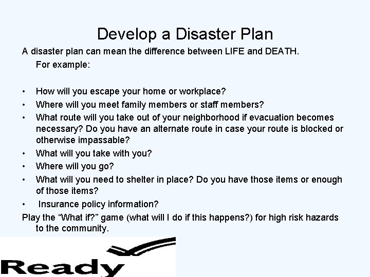 Develop a Disaster Plan A disaster plan can mean the difference between LIFE and