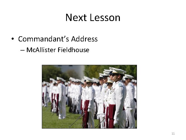Next Lesson • Commandant’s Address – Mc. Allister Fieldhouse 11 