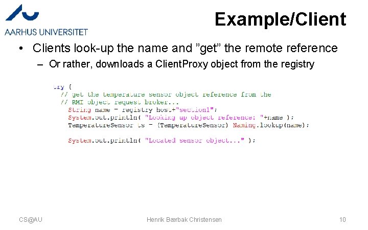 Example/Client • Clients look-up the name and ”get” the remote reference – Or rather, Example/Client • Clients look-up the name and ”get” the remote reference – Or rather,