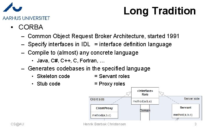 Long Tradition • CORBA – Common Object Request Broker Architecture, started 1991 – Specify Long Tradition • CORBA – Common Object Request Broker Architecture, started 1991 – Specify