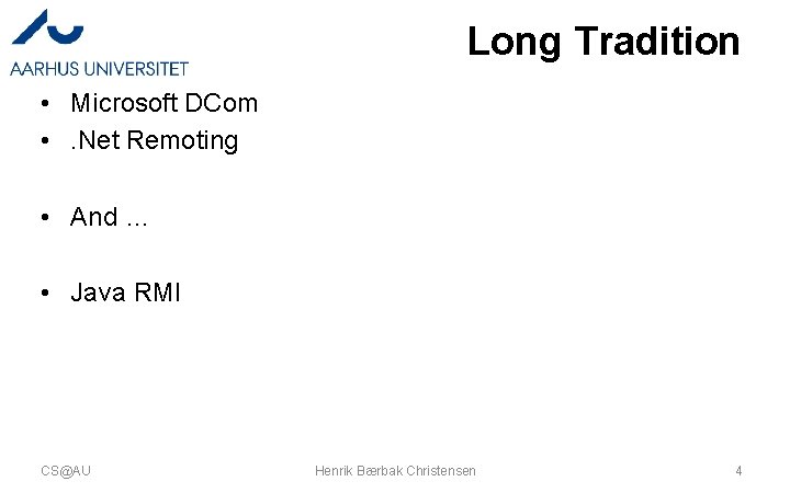 Long Tradition • Microsoft DCom • . Net Remoting • And … • Java Long Tradition • Microsoft DCom • . Net Remoting • And … • Java