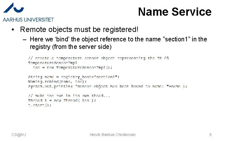 Name Service • Remote objects must be registered! – Here we ‘bind’ the object Name Service • Remote objects must be registered! – Here we ‘bind’ the object