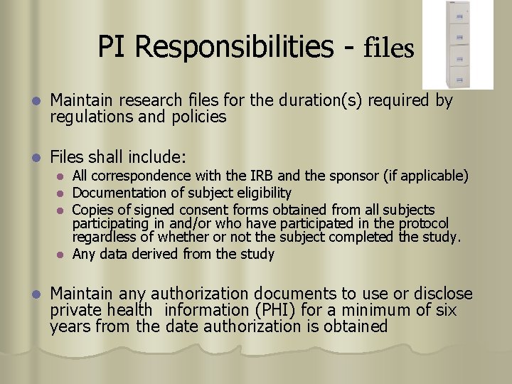 PI Responsibilities - files l Maintain research files for the duration(s) required by regulations