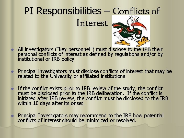 PI Responsibilities – Conflicts of Interest l All investigators (“key personnel”) must disclose to