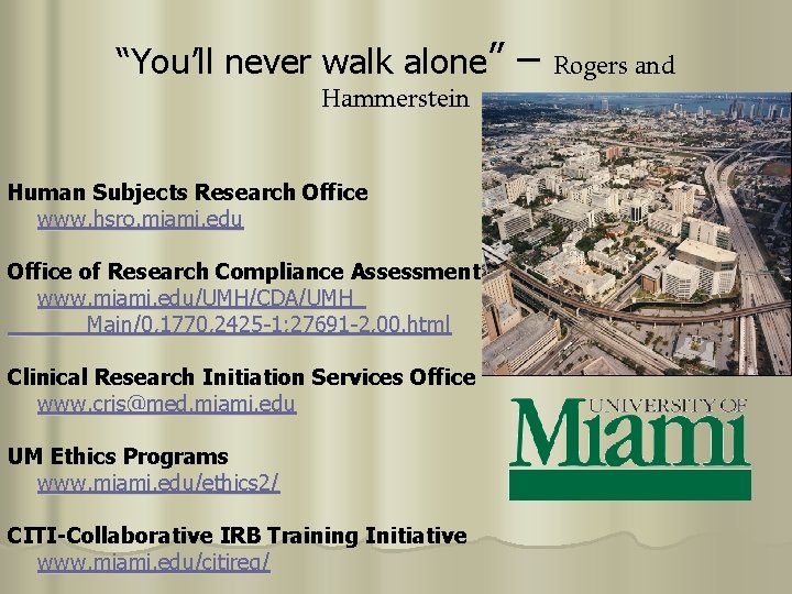 “You’ll never walk alone” – Hammerstein Human Subjects Research Office www. hsro. miami. edu