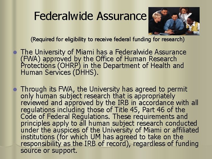 Federalwide Assurance (FWA) (Required for eligibility to receive federal funding for research) l The