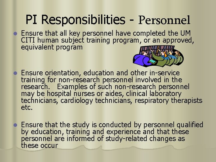 PI Responsibilities - Personnel l Ensure that all key personnel have completed the UM