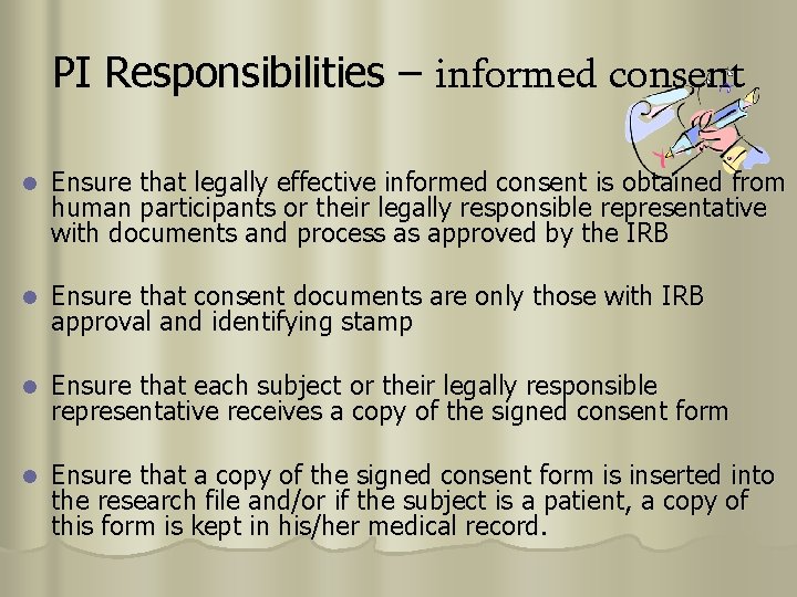 PI Responsibilities – informed consent l Ensure that legally effective informed consent is obtained
