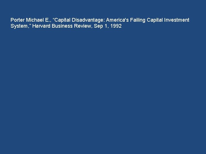 Porter Michael E. , “Capital Disadvantage: America's Failing Capital Investment System, ” Harvard Business