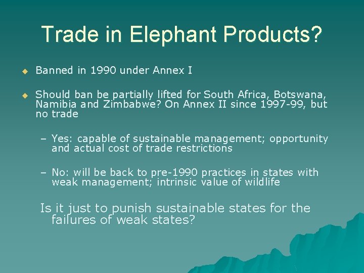 Trade in Elephant Products? u Banned in 1990 under Annex I u Should ban