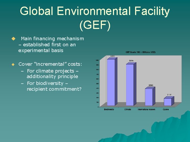 Global Environmental Facility (GEF) u Main financing mechanism – established first on an experimental