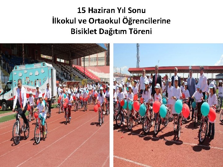 15 Haziran Yıl Sonu İlkokul ve Ortaokul Öğrencilerine Bisiklet Dağıtım Töreni 