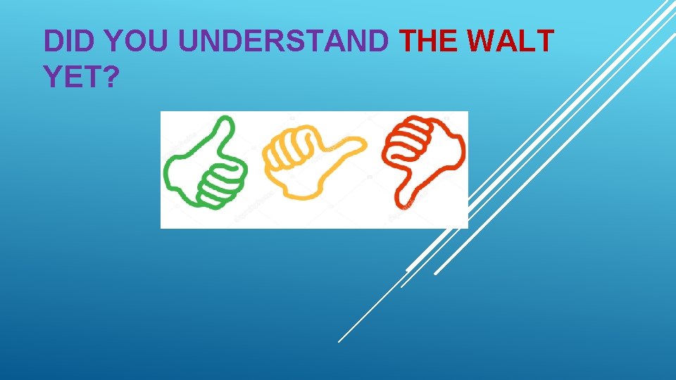 DID YOU UNDERSTAND THE WALT YET? 