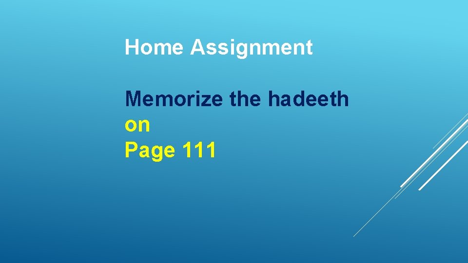 Home Assignment Memorize the hadeeth on Page 111 